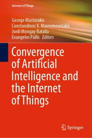 Convergence of Artificial Intelligence and the Internet of Things【電子書籍】