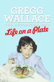 Life on a Plate The Autobiography【電子書籍】[ Gregg Wallace ]