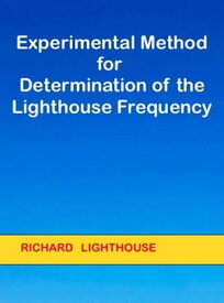 Experimental Method for Determination of the Lighthouse Frequency【電子書籍】[ Richard Lighthouse ]