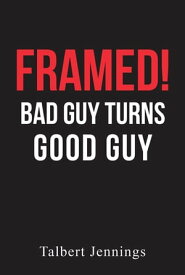 Framed! Bad Guy Turns Good Guy【電子書籍】[ Talbert Jennings ]