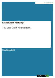 Tod und Grab Konstantins【電子書籍】[ Sarah-Katrin Haskamp ]