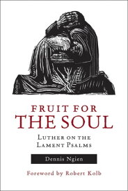 Fruit for the Soul Luther on the Lament Psalms【電子書籍】[ Dennis Ngien ]