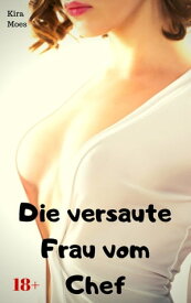 Die versaute Frau vom Chef Geile Story【電子書籍】[ Kira Moes ]