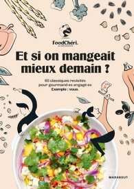 FoodCh?ri - Et si on mangeait mieux demain ? 60 classiques revisit?s pour gourmand・es engag?・es. Exemple : vous.【電子書籍】[ FoodCh?ri ]