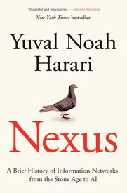 Nexus A Brief History of Information Networks from the Stone Age to AI【電子書籍】[ Yuval Noah Harari ]
