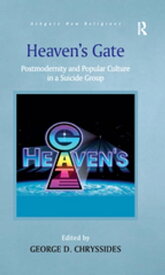 Heaven's Gate Postmodernity and Popular Culture in a Suicide Group【電子書籍】
