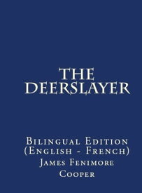 The Deerslayer Bilingual Edition (English ? French)【電子書籍】[ James Fenimore Cooper ]