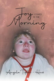 Joy Comes in the Morning【電子書籍】[ Angela Tipton-Huss ]