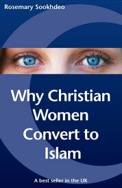 Why Christian Women Convert to Islam【電子書籍】[ Rosemary Sookhdeo ]