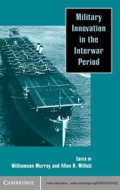 Military Innovation in the Interwar Period【電子書籍】