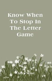 Know When To Stop In The Letter Game【電子書籍】[ Amy Wise ]