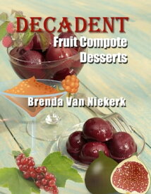 Decadent Fruit Compote Desserts【電子書籍】[ Brenda Van Niekerk ]