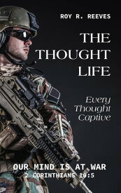 The Thought Life Every Thought Captive【電子書籍】[ Roy R Reeves ]