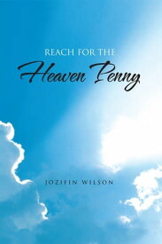 Reach for the Heaven Penny【電子書籍】[ Jozifin Wilson ]