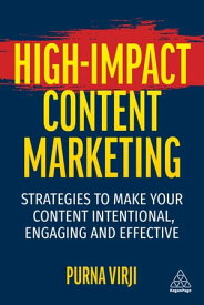 High-Impact Content Marketing Strategies to Make Your Content Intentional, Engaging and Effective【電子書籍】[ Purna Virji ]
