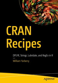 CRAN Recipes DPLYR, Stringr, Lubridate, and RegEx in R【電子書籍】[ William Yarberry ]