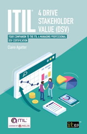 ITIL? 4 Drive Stakeholder Value (DSV) Your companion to the ITIL 4 Managing Professional DSV certification【電子書籍】[ Claire Agutter ]