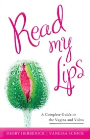Read My Lips A Complete Guide to the Vagina and Vulva【電子書籍】[ Debby Herbenick ]