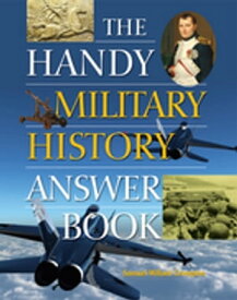 The Handy Military History Answer Book【電子書籍】[ Samuel Willard Crompton ]