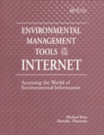 Environmental Management Tools on the Internet Accessing the World of Environmental Information【電子書籍】[ Michael Katz ]
