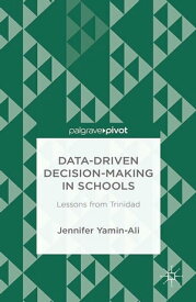 Data-Driven Decision-Making in Schools: Lessons from Trinidad【電子書籍】[ J. Yamin-Ali ]