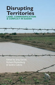 Disrupting Territories Land, Commodification & Conflict in Sudan【電子書籍】