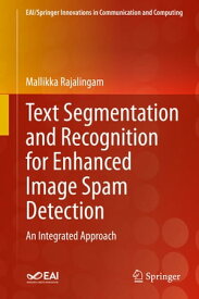 Text Segmentation and Recognition for Enhanced Image Spam Detection An Integrated Approach【電子書籍】[ Mallikka Rajalingam ]