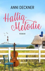 Hallig-Melodie Ein Nordsee-Roman【電子書籍】[ Anni Deckner ]