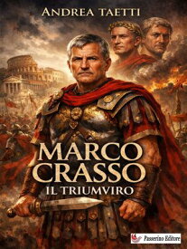 Marco Crasso Il triumviro【電子書籍】[ Andrea Taetti ]