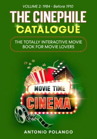 The Cinephile Catalogue: The Totally Interactive Movie Book for Movie Lovers - Volume 2 1984 - Before 1910【電子書籍】[ Antonio Polanco ]