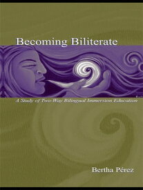 Becoming Biliterate A Study of Two-Way Bilingual Immersion Education【電子書籍】[ Bertha Perez ]