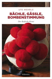 B?chle, G?ssle, Bombenstimmung Der Badische Krimi【電子書籍】[ Ute Wehrle ]