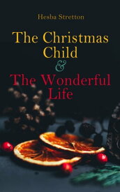 The Christmas Child & The Wonderful Life Christmas Specials Series【電子書籍】[ Hesba Stretton ]