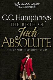 The Birth of Jack Absolute【電子書籍】[ C. C. Humphreys ]