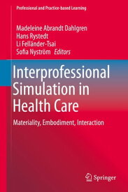 Interprofessional Simulation in Health Care Materiality, Embodiment, Interaction【電子書籍】