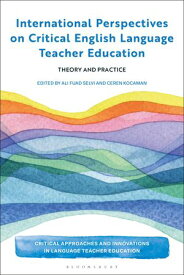 International Perspectives on Critical English Language Teacher Education Theory and Practice【電子書籍】