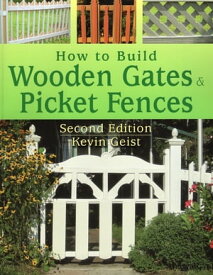 How to Build Wooden Gates & Picket Fences【電子書籍】[ Kevin Geist ]