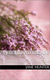 A Highland Escape: A Pride and Prejudice Sensual Intimate Novella Mr. Darcy's Highland Fling, #3【電子書籍】[ Jane Hunter ]