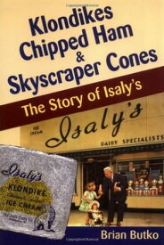 Klondikes, Chipped Ham, & Skyscraper Cones The Story of Isaly's【電子書籍】[ Brian Butko ]