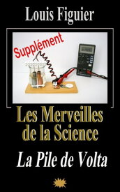 Les Merveilles de la science/Pile de Volta - Suppl?ment【電子書籍】[ Louis Figuier ]