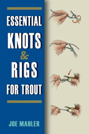 Essential Knots & Rigs for Trout【電子書籍】[ Joe Mahler ]