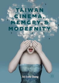 Taiwan Cinema, Memory, and Modernity【電子書籍】[ Ivy I-chu Chang ]