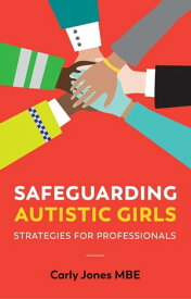 Safeguarding Autistic Girls Strategies for Professionals【電子書籍】[ Carly Jones ]