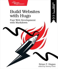 Build Websites with Hugo【電子書籍】[ Brian P. Hogan ]