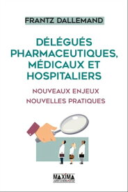 D?l?gu?s pharmaceutiques, m?dicaux et hospitaliers Nouveaux enjeux, nouvelles pratiques【電子書籍】[ Frantz Dallemand ]