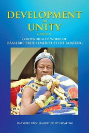 Development in Unity Volume Two Compendium of Works of Daasebre Prof. (Emeritus) Oti Boateng【電子書籍】[ Daasebre Prof. Oti Boateng ]