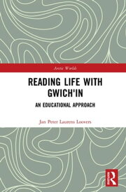 Reading Life with Gwich'in An Educational Approach【電子書籍】[ Jan Peter Laurens Loovers ]