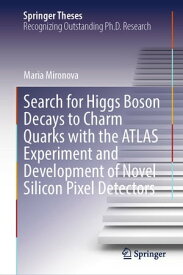 Search for Higgs Boson Decays to Charm Quarks with the ATLAS Experiment and Development of Novel Silicon Pixel Detectors【電子書籍】[ Maria Mironova ]