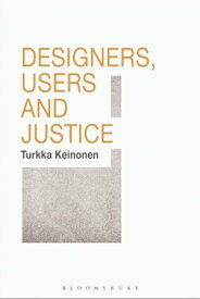 Designers, Users and Justice【電子書籍】[ Turkka Keinonen ]