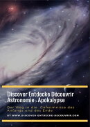 Discover Entdecke Dcouvrir Astronomie - Apokalypse Der Weg in die Geheimnisse des Anfangs und des Ende
